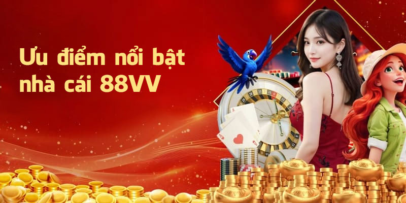 Ưu điểm nổi bật của nhà cái 88VV